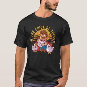 In The Chick Of Things Farming Pun For Chicken T-Shirt