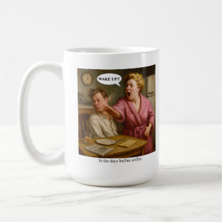In the days before coffee. coffee mug