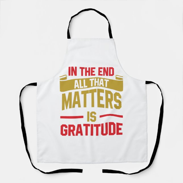 In the end, all that matters is gratitude apron (Front)