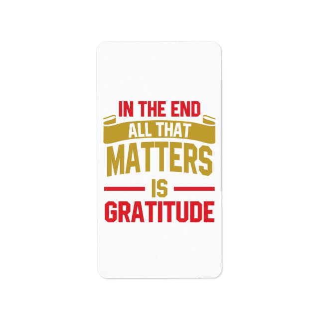 In the end, all that matters is gratitude label (Front)