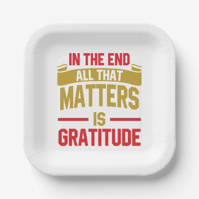 In the end, all that matters is gratitude paper plate (Front)