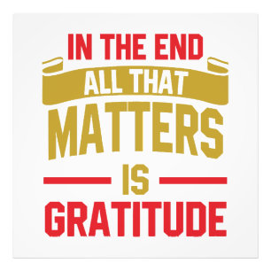 In the end, all that matters is gratitude photo print