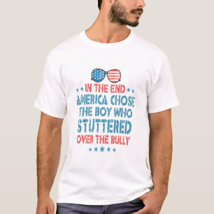 In the End America Chose the Boy Who Stuttered T-Shirt
