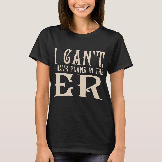 In The Er Er Nurse Emergency Room Funny Doctor  T-Shirt (Front)