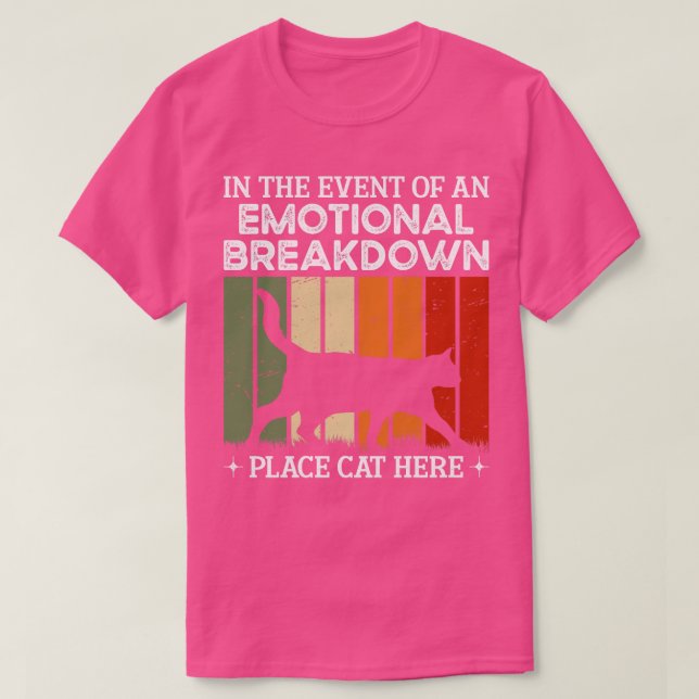 In The Event Of An Emotional Breakdown Place Cat H T-Shirt (Design Front)