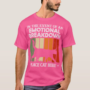In The Event Of An Emotional Breakdown Place Cat H T-Shirt