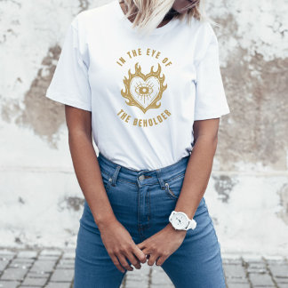 In The Eye Of The Beholder T-Shirt
