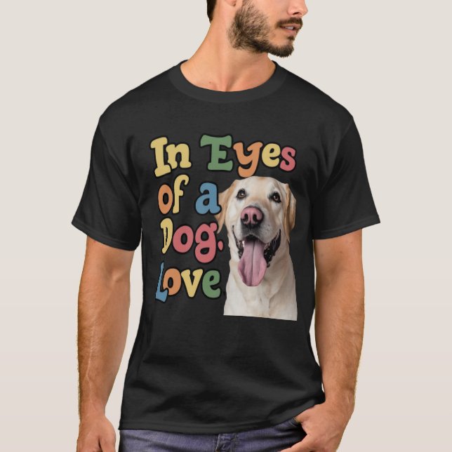 In The Eyes Of A The Dog Love T-Shirt (Front)