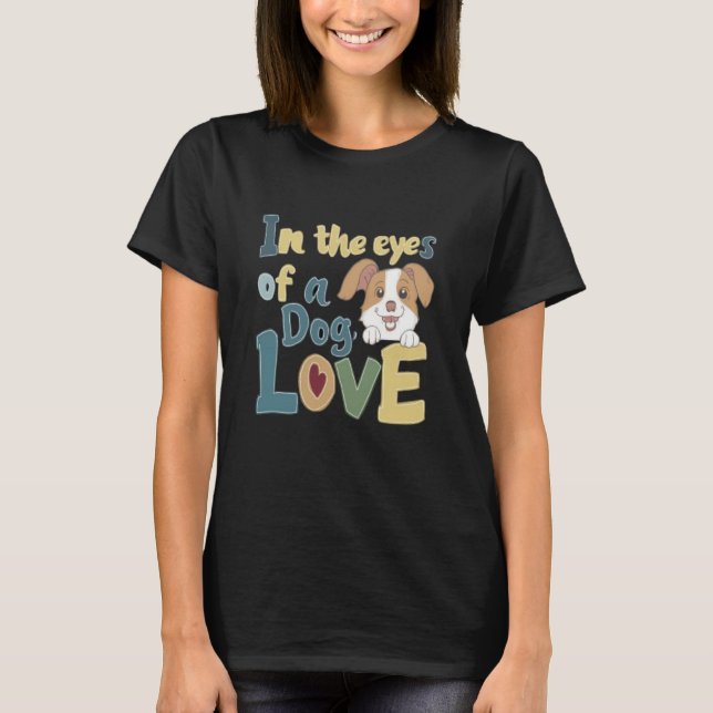 In The Eyes Of A The Dog Love T-Shirt (Front)