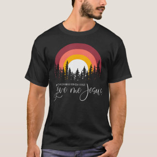 In The Morning When I Rise Give Me Jesus T-Shirt