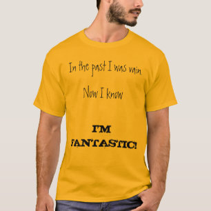 In the past I was vain. Now I know I'M FANTA... T-Shirt