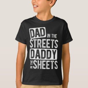 In The Streets Daddy In The Sheets Best Dad Ever T-Shirt