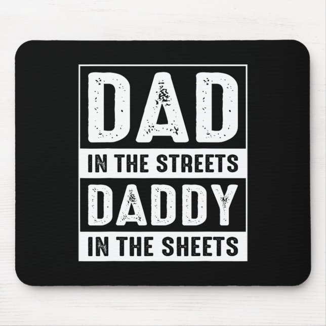 In The Streets Daddy In The Sheets Fathers Day Fun Mouse Pad (Front)