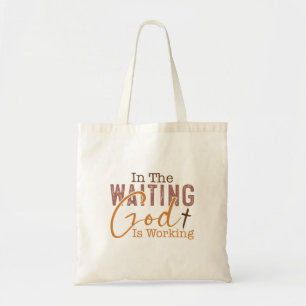 In the waiting God is working Christian Quote  Tote Bag