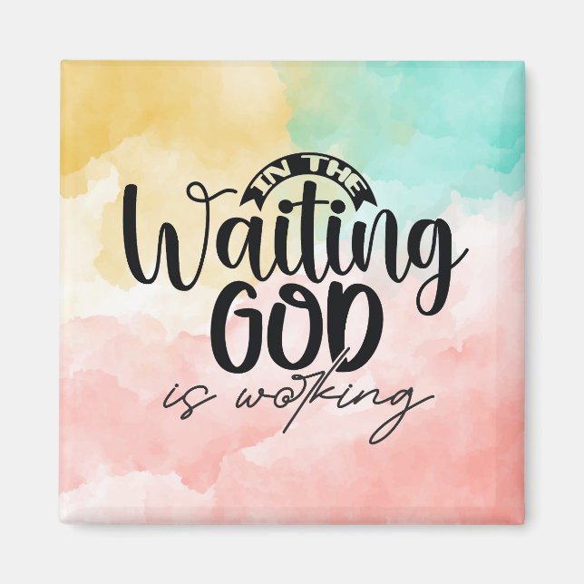 In the Waiting God is Working  Magnet (Front)