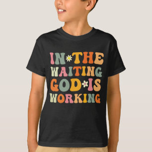 In The Waiting God Working Christian Easter Day T-Shirt