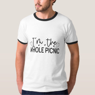 IN THE WHOLE PICNIC - funny quote T-Shirt