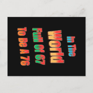 In The World Full of 67 to Be A 76 Postcard