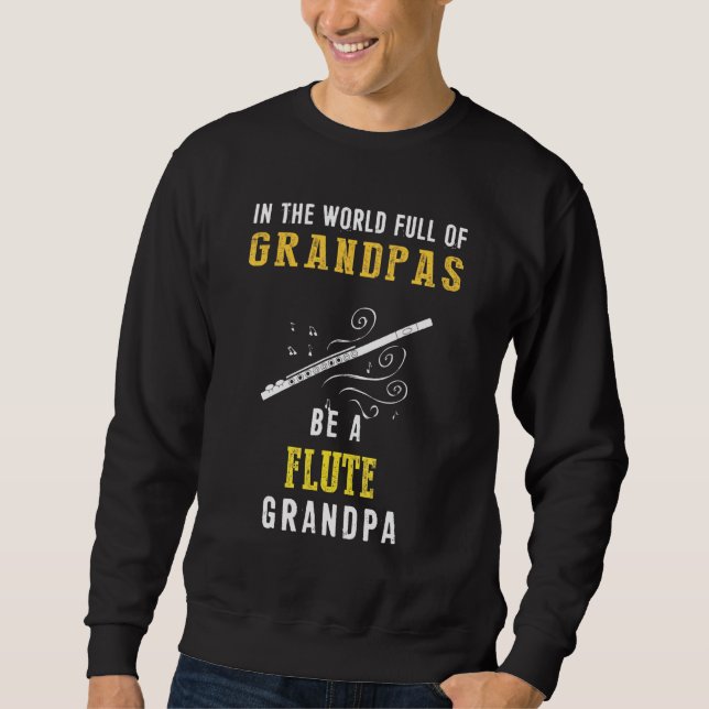In The World Full Of Grandpas Be A Flute Grandpa H Sweatshirt (Front)