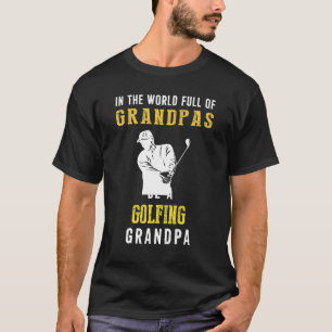In The World Full Of Grandpas Be A Golfing Grandpa T-Shirt