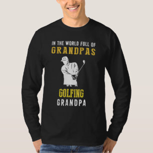 In The World Full Of Grandpas Be A Golfing Grandpa T-Shirt