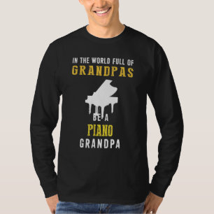 In The World Full Of Grandpas Be A Piano Grandpa H T-Shirt