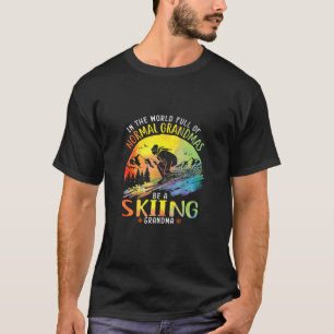 In The World Full Of Normal Grandmas Be A Skiing G T-Shirt