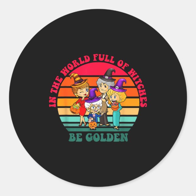 In The World Full Of Witches Be Golden Funny Hallo Classic Round Sticker (Front)