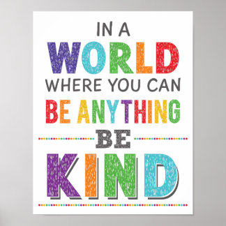 In The World Where You Can Be Anything Be Kind Poster