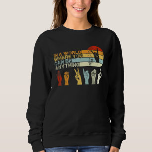 In The World Where You Can Be Anything Be Kind Sig Sweatshirt