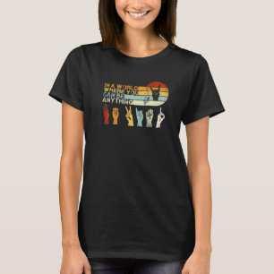 In The World Where You Can Be Anything Be Kind Sig T-Shirt