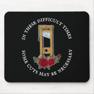 In There Difficult Times Some Cuts May Be Mouse Pad