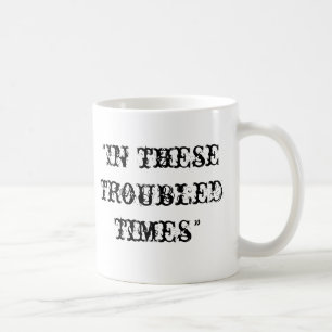 In these troubled times coffee mug