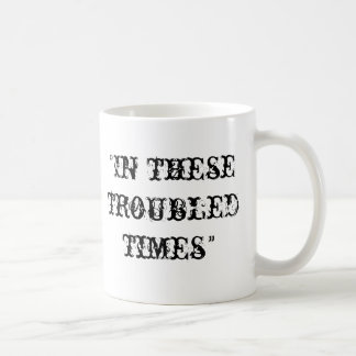 In these troubled times coffee mug