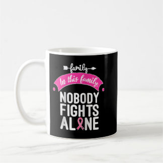 In This Family No One Fights Alone Breast Cancer A Coffee Mug