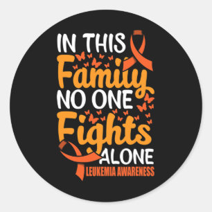 In this Family Nobody Figths  Leukaemia Alone Awar Classic Round Sticker