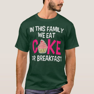 In This Family We Eat Cake For Breakfast Funny Bak T-Shirt