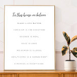 In this House we Believe | Modern Minimalist White Poster<br><div class="desc">A simple, stylish “In this house we believe” quote art design with handwritten script contemporary typography. Our minimalist, modern, monochrome black and white design is includes 7 customisable belief: Black lives matter, Feminism is for everyone, Science is Real, Love is love, No Human is Illegal, Healthcare is a human right...</div>