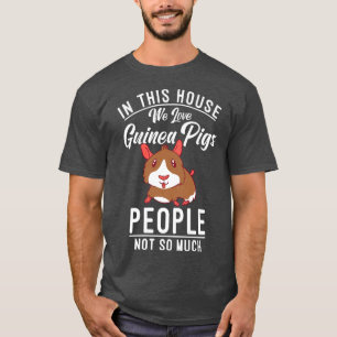 In this House we love Cute Guinea Pigs People not T-Shirt