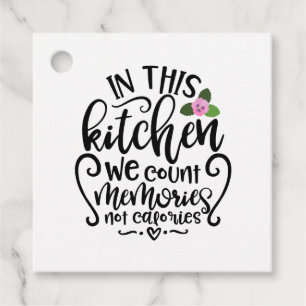 In This Kitchen We Count Memories Not Calories Favour Tags