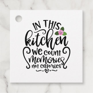 In This Kitchen We Count Memories Not Calories Favour Tags