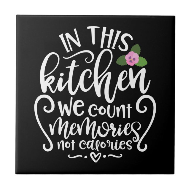 In This Kitchen We Count Memories Not Calories Tile (Front)