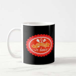 In This Kitchen We Dance - Kitchen Humour Coffee Mug