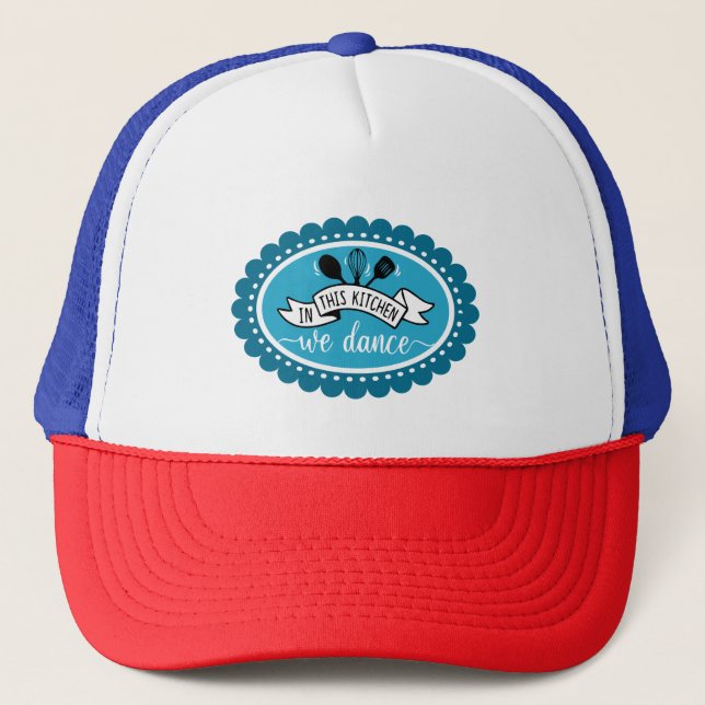 In This Kitchen We Dance - Kitchen Humour Trucker Hat (Front)
