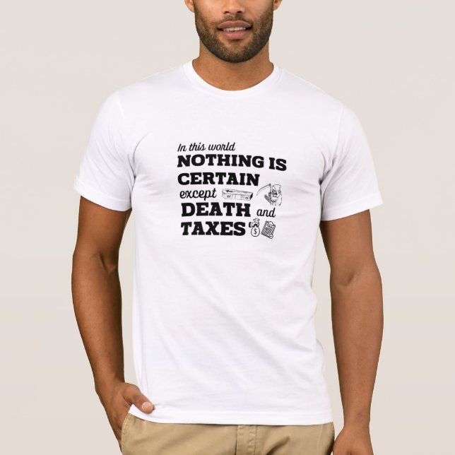 In this world nothing is certain, except Death and T-Shirt (Front)