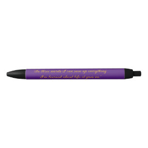 "In three words I can sum up everything I've learn Black Ink Pen
