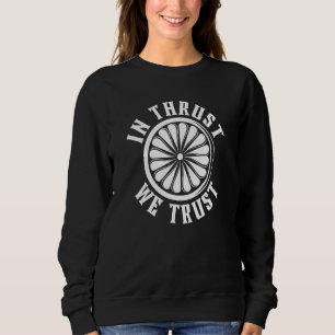 In Thrust We Trust Aeroplane Pilot Aviation Captio Sweatshirt