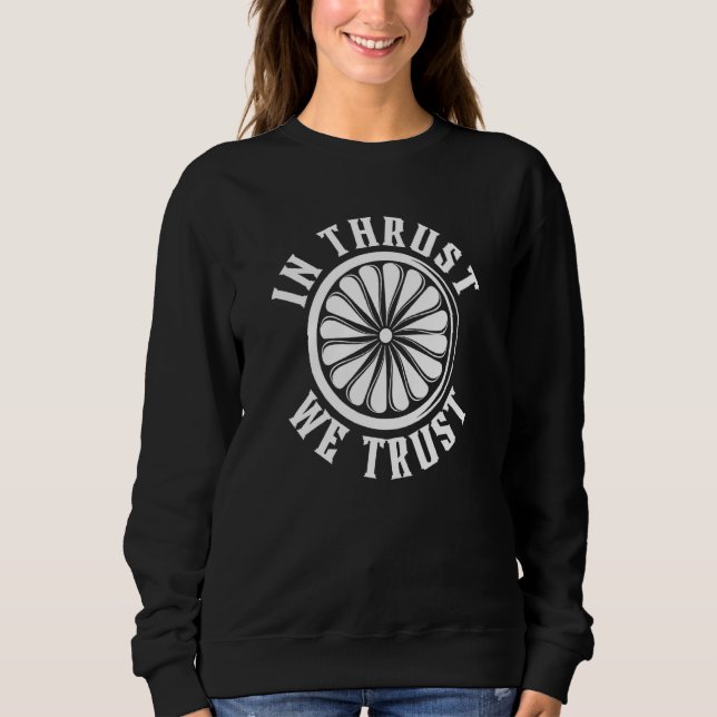 In Thrust We Trust Aeroplane Pilot Aviation Captio Sweatshirt (Front)
