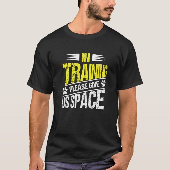 In Training Please Give Us Space  Dog Trainer T-Shirt (Front)