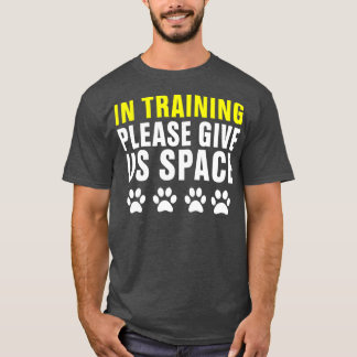 In Training Please Give Us Space Dog Training Dog  T-Shirt